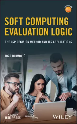 Soft Computing Evaluation Logic. The LSP Decision Method and Its Applications Jozo Dujmović