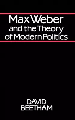 Max Weber and the Theory of Modern Politics David Beetham