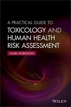 A Practical Guide to Toxicology and Human Health Risk Assessment, Laura Robinson