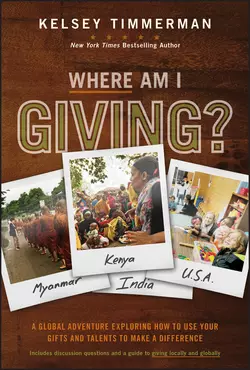 Where Am I Giving: A Global Adventure Exploring How to Use Your Gifts and Talents to Make a Difference Kelsey Timmerman