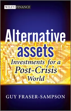 Alternative Assets. Investments for a Post-Crisis World Guy Fraser-Sampson