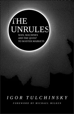 The Unrules. Man, Machines and the Quest to Master Markets, Igor Tulchinsky