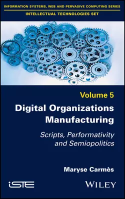 Digital Organizations Manufacturing. Scripts, Performativity and Semiopolitics, Maryse Carmès