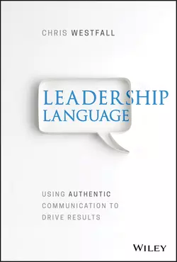 Leadership Language. Using Authentic Communication to Drive Results, Chris Westfall