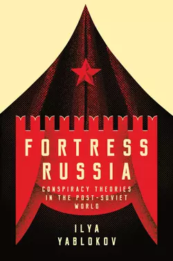 Fortress Russia: Conspiracy Theories in Post-Soviet Russia Ilya Yablokov