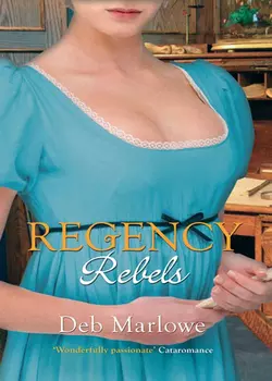 Regency Rebels: Scandalous Lord  Rebellious Miss  An Improper Aristocrat Deb Marlowe