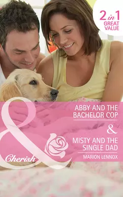 Abby and the Bachelor Cop  Misty and the Single Dad: Abby and the Bachelor Copy  Misty and the Single Dad Marion Lennox