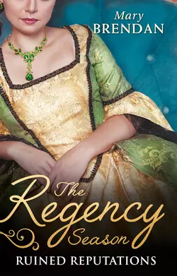 The Regency Season: Ruined Reputations: The Rake′s Ruined Lady / Tarnished, Tempted and Tamed, Mary Brendan