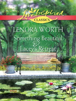 Something Beautiful and Lacey′s Retreat: Something Beautiful / Lacey′s Retreat, Lenora Worth