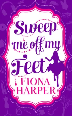 Sweep Me Off My Feet: Swept Off Her Stilettos / Housekeeper′s Happy-Ever-After, Fiona Harper