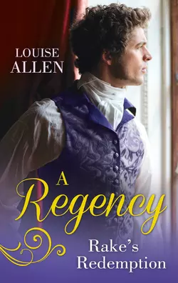 A Regency Rake′s Redemption: Ravished by the Rake / Seduced by the Scoundrel, Louise Allen