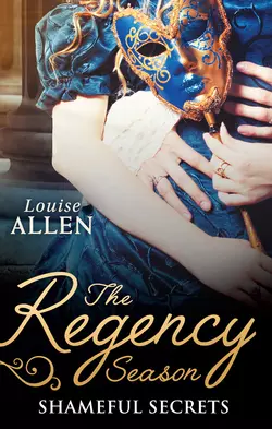 The Regency Season: Shameful Secrets: From Ruin to Riches / Scandal′s Virgin, Louise Allen