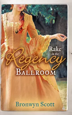 Rake in the Regency Ballroom: The Viscount Claims His Bride / The Earl′s Forbidden Ward, Bronwyn Scott