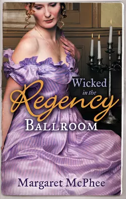 Wicked in the Regency Ballroom: The Wicked Earl  Untouched Mistress Margaret McPhee