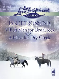 A Rich Man for Dry Creek and A Hero For Dry Creek: A Rich Man For Dry Creek / A Hero For Dry Creek, Janet Tronstad