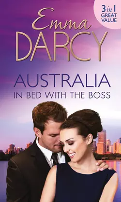 Australia: In Bed with the Boss: The Marriage Decider  Their Wedding Day  His Boardroom Mistress Emma Darcy