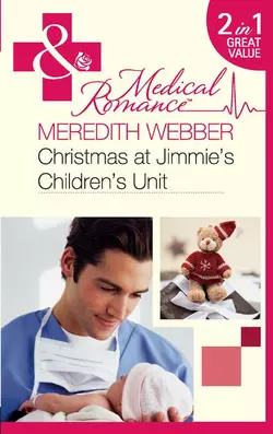 Christmas at Jimmie′s Children′s Unit: Bachelor of the Baby Ward / Fairytale on the Children′s Ward, Meredith Webber