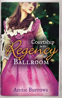 Courtship In The Regency Ballroom: His Cinderella Bride / Devilish Lord, Mysterious Miss, Энни Берроуз