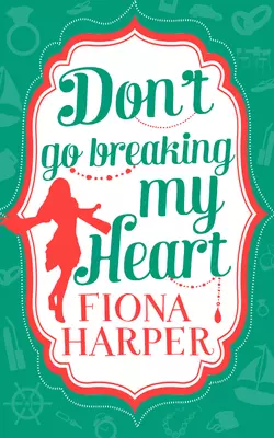 Don′t Go Breaking My Heart: Break Up to Make Up  Always the Best Man Fiona Harper