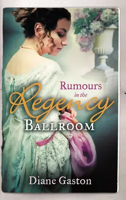 Rumours in the Regency Ballroom: Scandalising the Ton / Gallant Officer, Forbidden Lady, Diane Gaston