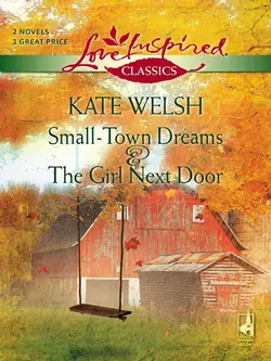 Small-Town Dreams and The Girl Next Door: Small-Town Dreams / The Girl Next Door, Kate Welsh