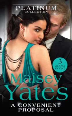 The Platinum Collection: A Convenient Proposal: His Diamond of Convenience / The Highest Price to Pay / His Ring Is Not Enough, Maisey Yates