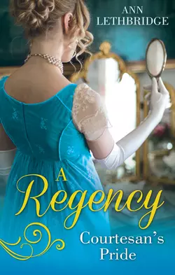 A Regency Courtesan′s Pride: More Than a Mistress / The Rake′s Inherited Courtesan, Ann Lethbridge