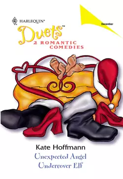 Unexpected Angel: Unexpected Angel / Undercover Elf, Kate Hoffmann