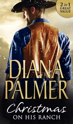 Christmas On His Ranch: Maggie′s Dad / Cattleman′s Choice, Diana Palmer