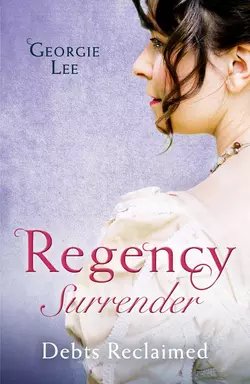 Regency Surrender: Debts Reclaimed: A Debt Paid in Marriage  A Too Convenient Marriage Georgie Lee