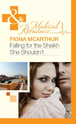 Falling for the Sheikh She Shouldn′t Fiona McArthur