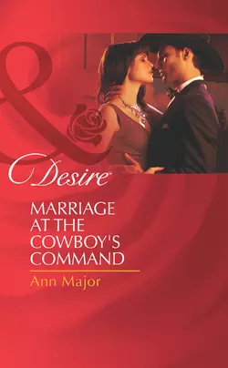 Marriage at the Cowboy′s Command, Ann Major