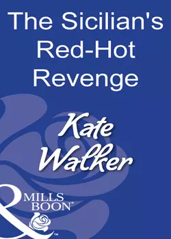 The Sicilian′s Red-Hot Revenge, Kate Walker