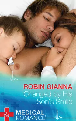 Changed by His Son′s Smile Robin Gianna