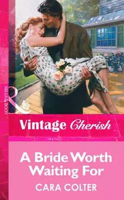 A Bride Worth Waiting For Cara Colter