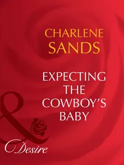 Expecting The Cowboy′s Baby, Charlene Sands