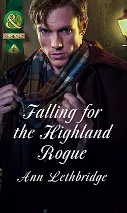 Falling for the Highland Rogue, Ann Lethbridge