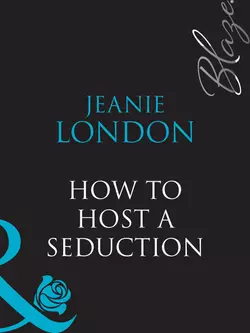 How To Host A Seduction Jeanie London