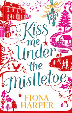 Kiss Me Under the Mistletoe Fiona Harper