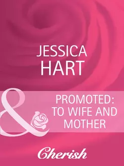 Promoted: to Wife and Mother Jessica Hart