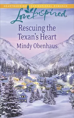 Rescuing the Texan′s Heart Mindy Obenhaus