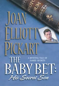 The Baby Bet: His Secret Son Joan Pickart