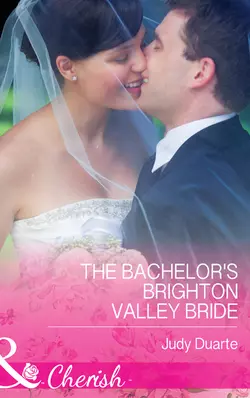 The Bachelor′s Brighton Valley Bride Judy Duarte