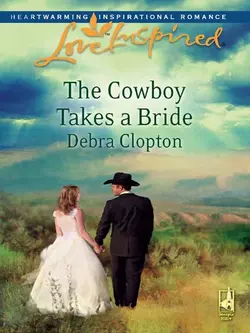 The Cowboy Takes a Bride Debra Clopton