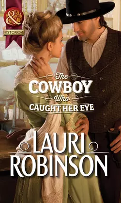 The Cowboy Who Caught Her Eye Lauri Robinson