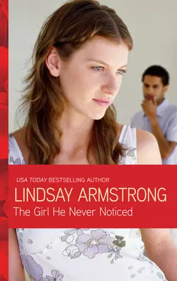 The Girl He Never Noticed Lindsay Armstrong