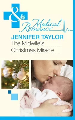 The Midwife′s Christmas Miracle Jennifer Taylor