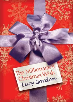 The Millionaire′s Christmas Wish Lucy Gordon