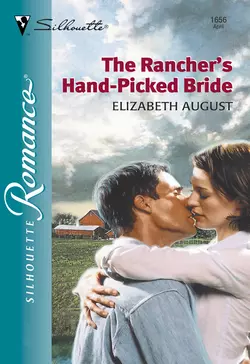 The Rancher′s Hand-Picked Bride, Elizabeth August