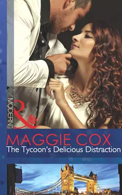 The Tycoon′s Delicious Distraction Maggie Cox